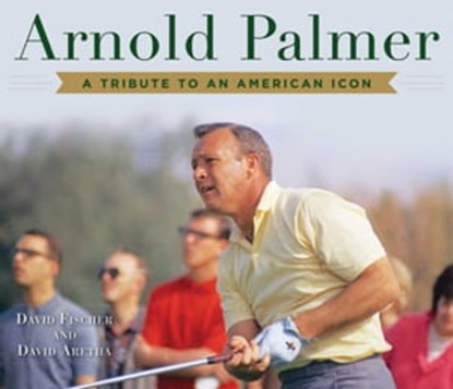 Arnold Palmer, David Fischer ; David Aretha - Ebook - 9781510724860
