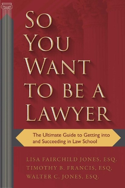 So You Want to be a Lawyer, LISA,  Esq. Fairchild Jones ; Timothy B. Francis ; Walter C. Jones - Paperback - 9781510725591