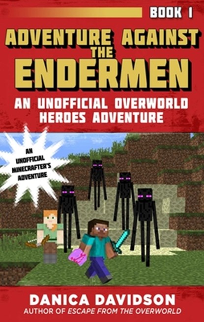 Adventure Against the Endermen: An Unofficial Overworld Heroes Adventure, Book One, Danica Davidson - Paperback - 9781510727021