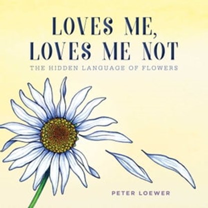 Loves Me, Loves Me Not, Peter Loewer - Ebook - 9781510727861