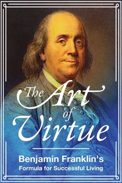 Franklin, B: Art of Virtue, Benjamin Franklin - Paperback - 9781510728059