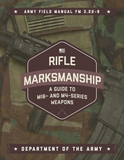 Rifle Marksmanship, U.S. Department of the Army - Ebook - 9781510728462