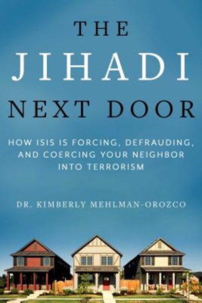 The Jihadi Next Door, MEHLMAN-OROZCO,  Kimberly - Gebonden - 9781510732865