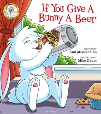 If You Give a Bunny a Beer, Sam Miserendino - Ebook - 9781510734012