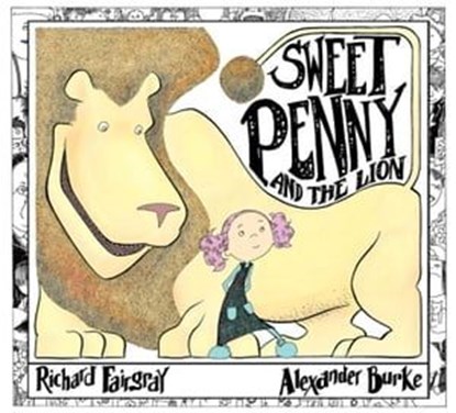 Sweet Penny and the Lion, Richard Fairgray ; Alexander Burke - Ebook - 9781510734869