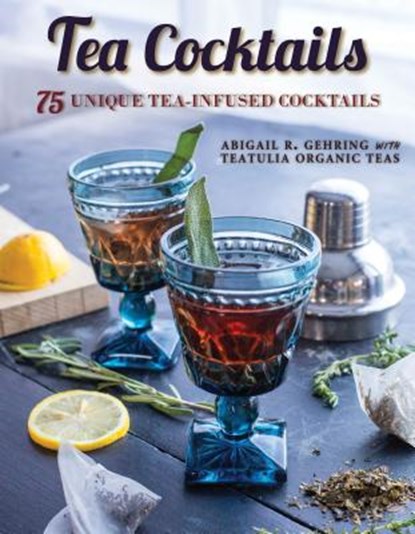 Tea Cocktails, Abigail R. Gehring - Paperback - 9781510737969