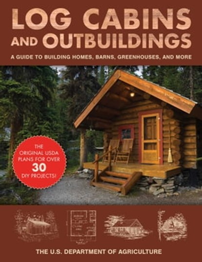 Log Cabins and Outbuildings, The United States Department of Agriculture - Ebook - 9781510739826
