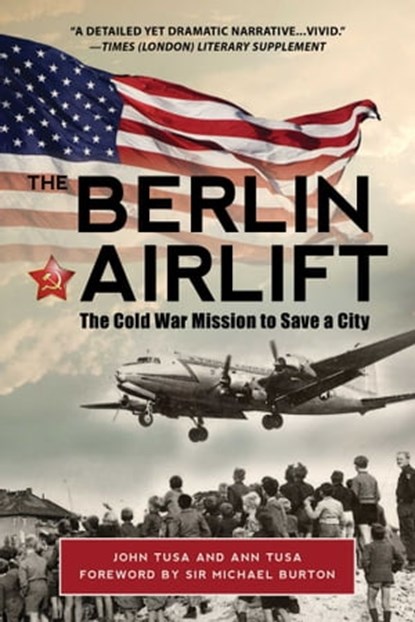 The Berlin Airlift, Ann Tusa ; John Tusa - Ebook - 9781510740624