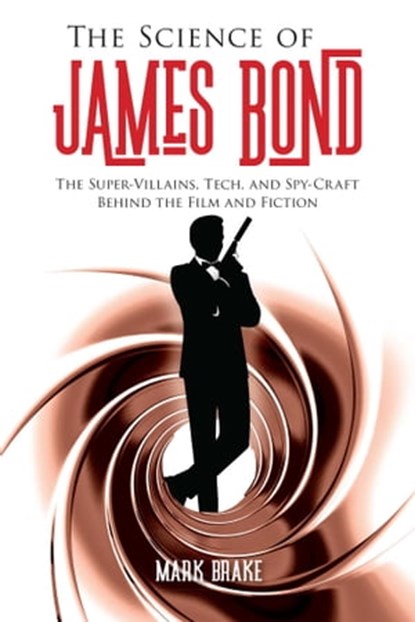 The Science of James Bond, Mark Brake - Ebook - 9781510743809