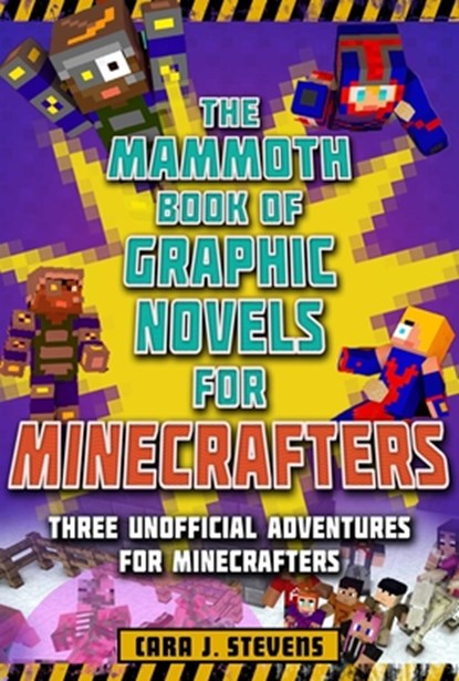The Mammoth Book of Graphic Novels for Minecrafters: Three Unofficial Adventures for Minecrafters, Cara J. Stevens - Paperback - 9781510747340