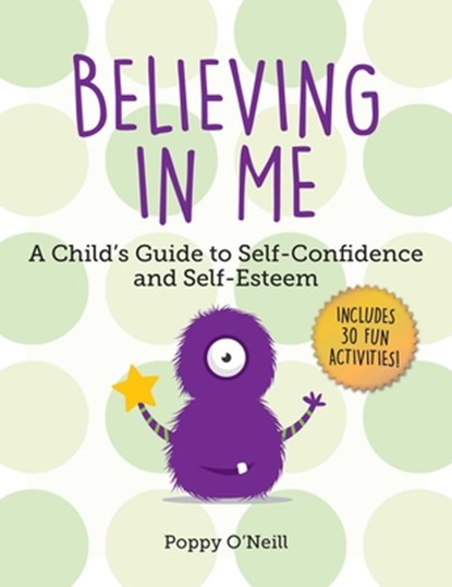 Believing in Me: A Child's Guide to Self-Confidence and Self-Esteem, Poppy O'Neill - Paperback - 9781510747470