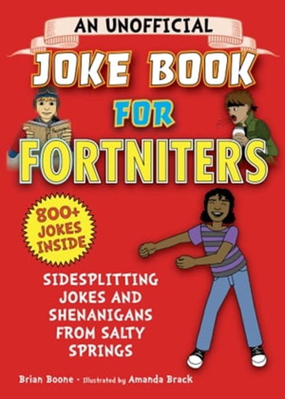 An Unofficial Joke Book for Fortniters: Sidesplitting Jokes and Shenanigans from Salty Springs, Brian Boone - Ebook - 9781510748088
