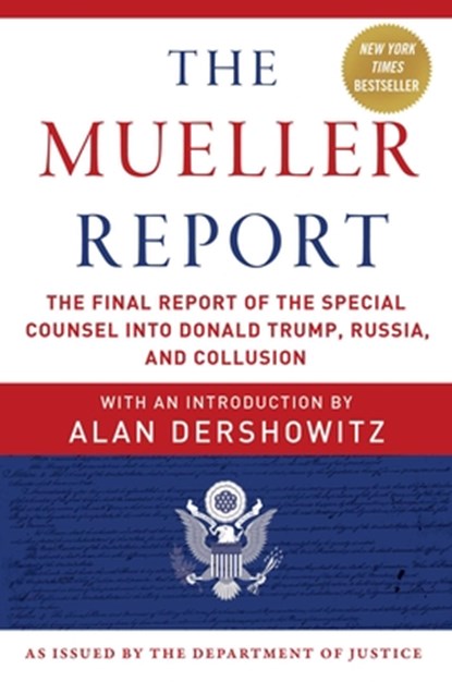 The Mueller Report, Robert S. Mueller ; Special Counsel's Office U.S. Department of Justice ; Alan Dershowitz - Paperback - 9781510750166