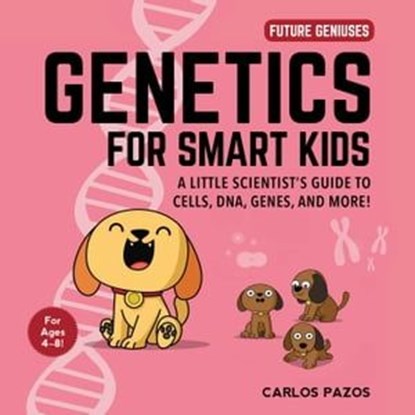 Genetics for Smart Kids, Carlos Pazos - Ebook - 9781510754607