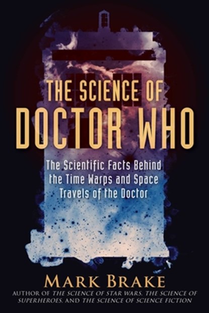 The Science of Doctor Who, Mark Brake - Paperback - 9781510757868