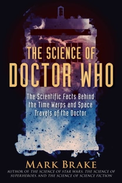 The Science of Doctor Who, Mark Brake - Ebook - 9781510757875