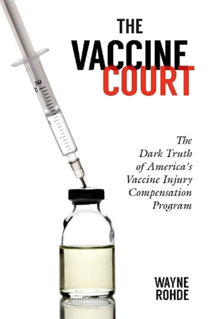 The Vaccine Court 2.0: Revised and Updated, Wayne Rohde - Paperback - 9781510758377