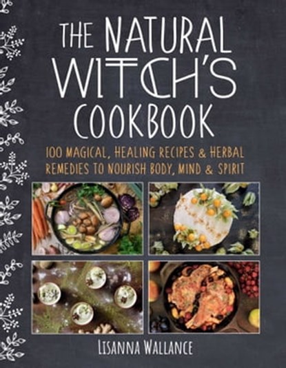 The Natural Witch's Cookbook, Lisanna Wallance - Ebook - 9781510759817
