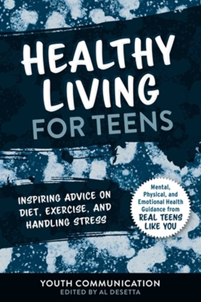Healthy Living for Teens, Youth Communication ; Al Desetta - Paperback - 9781510759909