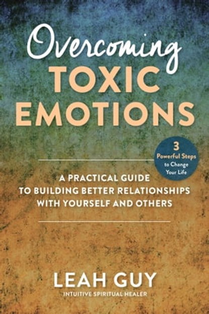 Overcoming Toxic Emotions, Leah Guy - Ebook - 9781510763210
