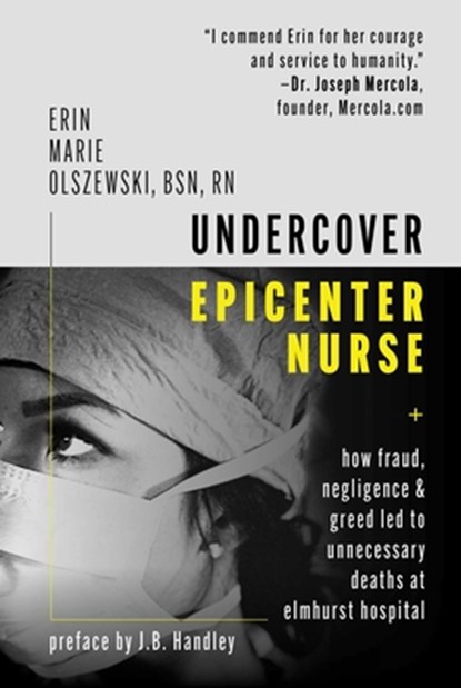 Undercover Epicenter Nurse: How Fraud, Negligence, and Greed Led to Unnecessary Deaths at Elmhurst Hospital, Erin Marie Olszewski - Gebonden - 9781510763661