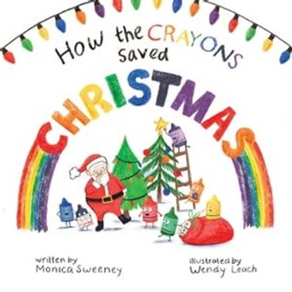 How the Crayons Saved Christmas, Monica Sweeney - Ebook - 9781510763890