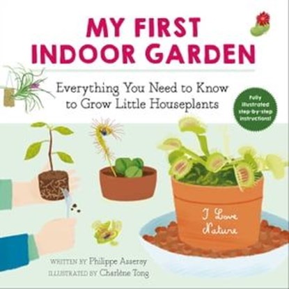 My First Indoor Garden, Philippe Asseray - Ebook - 9781510763944