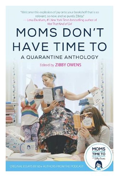 Moms Don't Have Time to: A Quarantine Anthology, Zibby Owens - Gebonden - 9781510765962