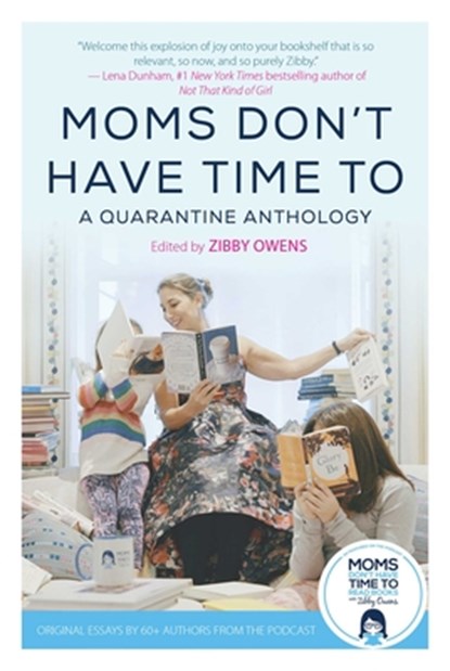 Moms Don't Have Time to: A Quarantine Anthology, Zibby Owens - Gebonden - 9781510765962