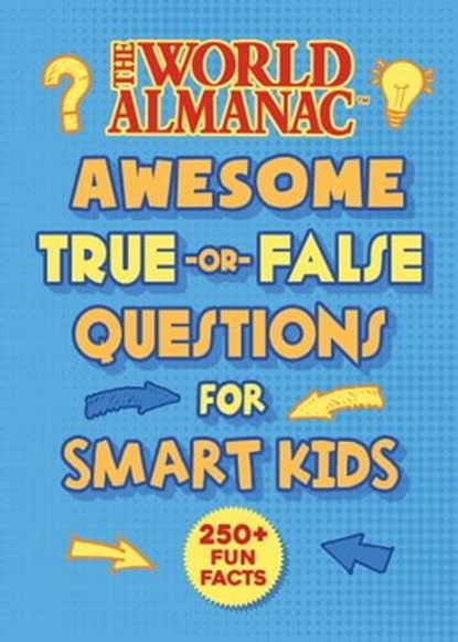 The World Almanac Awesome True-or-False Questions for Smart Kids, World Almanac Kids™ - Ebook - 9781510767461
