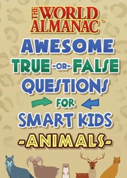 The World Almanac Awesome True-or-False Questions for Smart Kids: Animals, World Almanac Kids™ - Ebook - 9781510767485