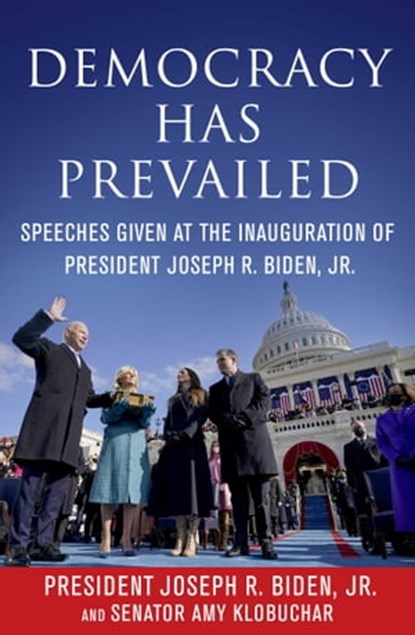 Democracy Has Prevailed, Amy Klobuchar ; Joseph R. Biden, Jr. ; Delegates of The Constitutional Convention - Ebook - 9781510767591