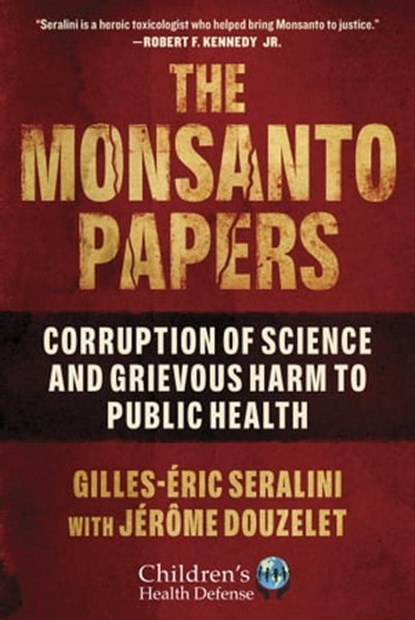 The Monsanto Papers, Gilles-Éric Seralini ; Jérôme Douzelet - Ebook - 9781510767645