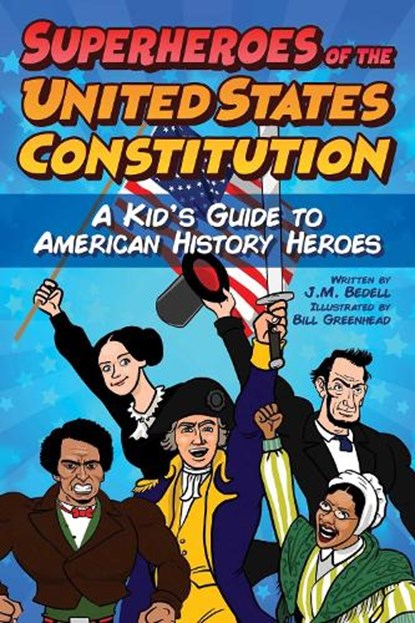 Superheroes of the United States Constitution: A Kid's Guide to American History Heroes, J. M. Bedell - Paperback - 9781510767775