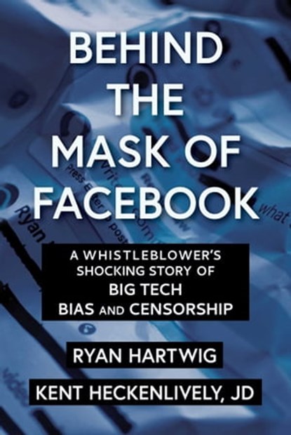 Behind the Mask of Facebook, Ryan Hartwig ; Kent Heckenlively - Ebook - 9781510767959