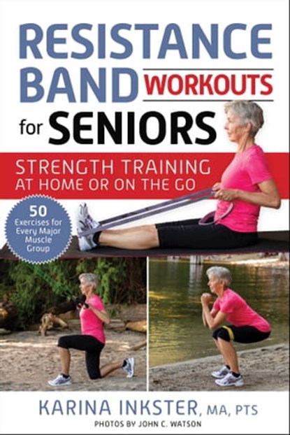 Resistance Band Workouts for Seniors, Karina Inkster ; John C. Watson - Ebook - 9781510770119