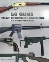 50 Guns That Changed America - Bruce Wexler - 9781510770560