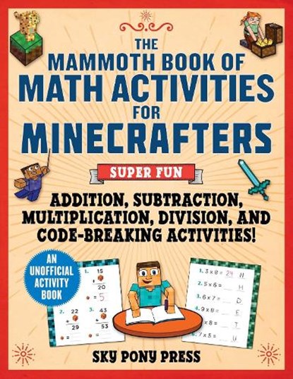 The Mammoth Book of Math Activities for Minecrafters: Super Fun Addition, Subtraction, Multiplication, Division, and Code-Breaking Activities!--An Uno, Amanda Brack - Paperback - 9781510771147