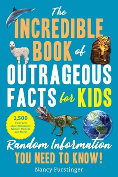 The Incredible Book of Outrageous Facts for Kids, Nancy Furstinger - Paperback - 9781510771222