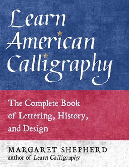 Learn American Calligraphy: The Complete Book of Lettering, History, and Design, Margaret Shepherd - Gebonden - 9781510772021