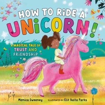 How to Ride a Unicorn!, Monica Sweeney - Ebook - 9781510773585