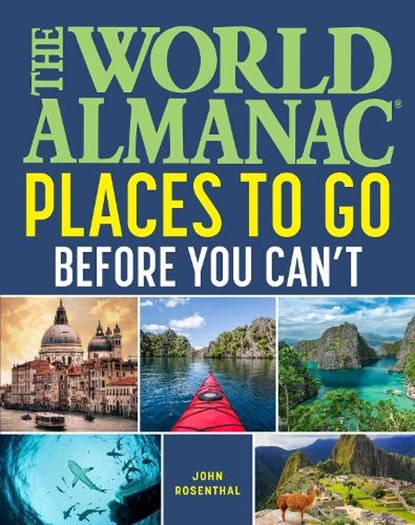 The World Almanac Places to Go Before You Can't, John Rosenthal - Paperback - 9781510773820
