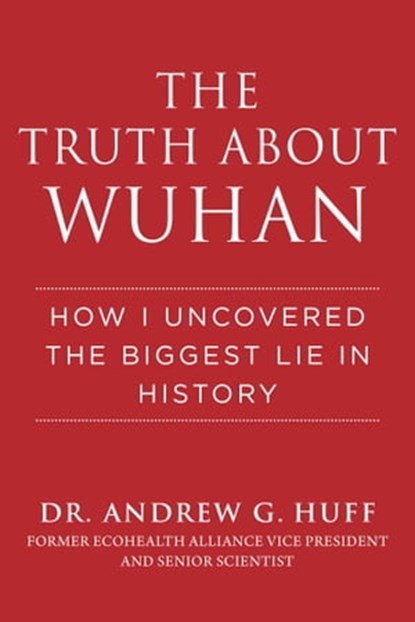 The Truth about Wuhan, Dr. Andrew G. Huff - Ebook - 9781510773899