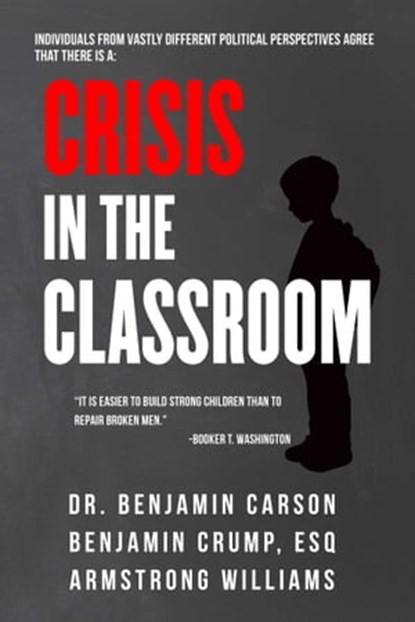 Crisis in the Classroom, Benjamin Crump Esq. ; Armstrong Williams ; Dr. Benjamin Carson - Ebook - 9781510776890