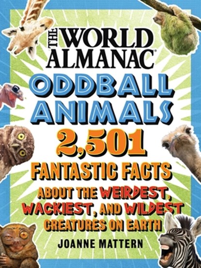 World Almanac Oddball Animals: 2,501 Fantastic Facts about the Weirdest, Wackiest, and Wildest Creatures on Earth, Joanne Mattern - Gebonden - 9781510780750
