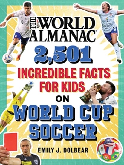 The World Almanac 2,501 Incredible Facts for Kids on World Cup Soccer, Emily J. Dolbear ; World Almanac Kids™ - Gebonden - 9781510782235