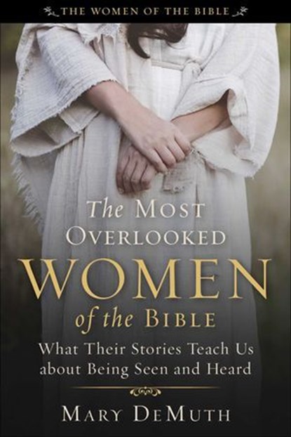The Most Overlooked Women of the Bible, Mary E. DeMuth - Ebook - 9781510782266