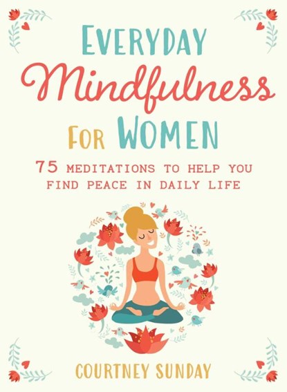 Everyday Mindfulness for Women, Courtney Sunday - Paperback - 9781510782549