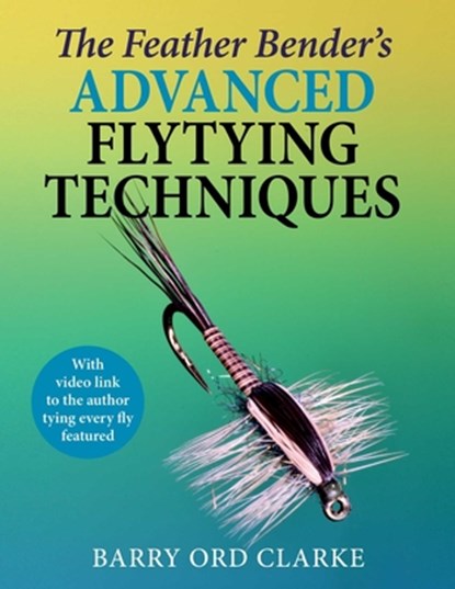 Feather Bender's Advanced Flytying Techniques, Barry Ord Clarke - Gebonden - 9781510783089