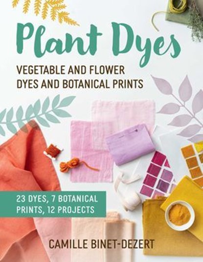 Plant Dyes, Camille Binet-Dezert ; Linda Louis - Ebook - 9781510783904